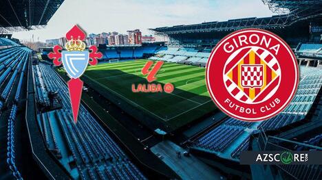 Celta vs Girona: Match Preview and Prediction
