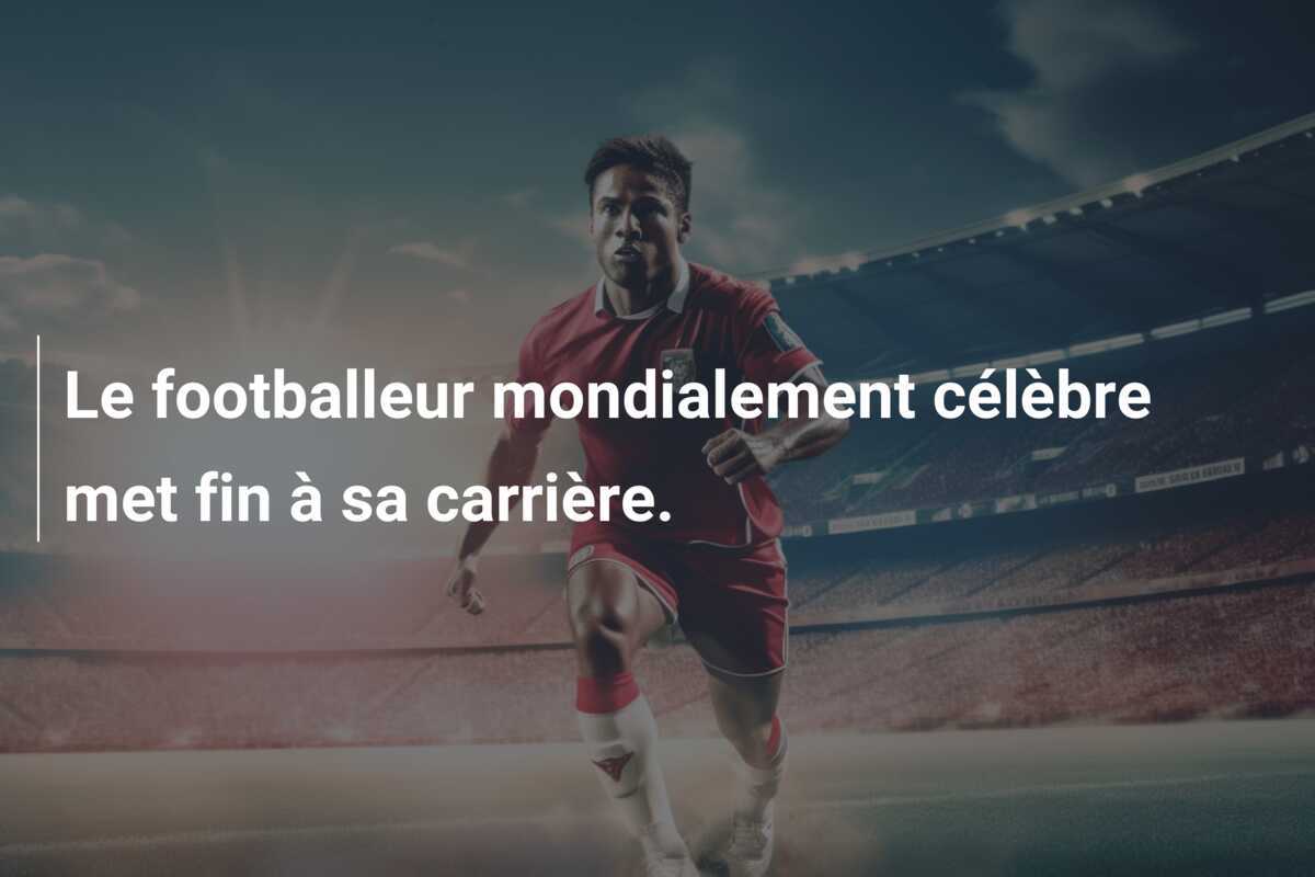 Le footballeur mondialement célèbre met fin à sa carrière.