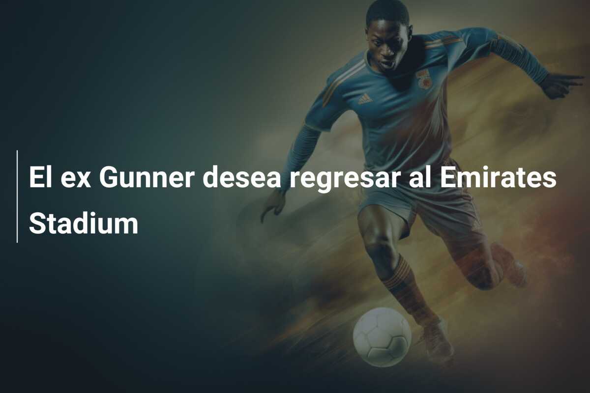El ex Gunner desea regresar al Emirates Stadium