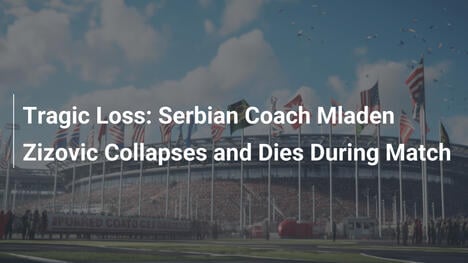 Décès tragique : L'entraîneur serbe Mladen Žizović s'effondre en plein match