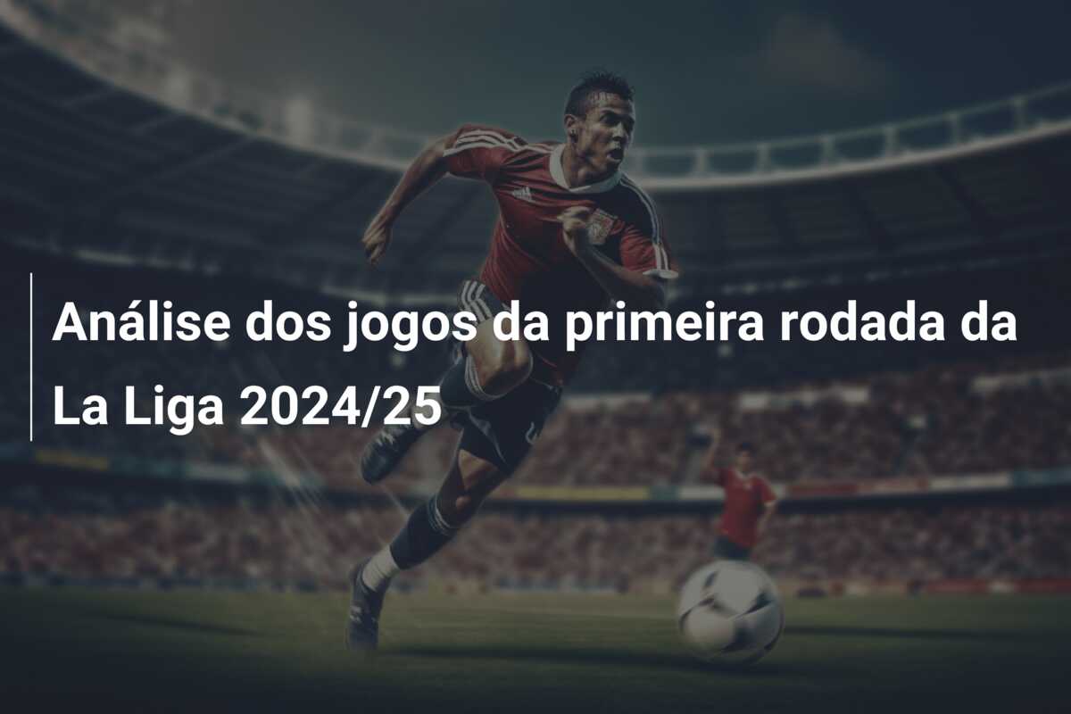 Análise dos jogos da primeira rodada da La Liga 2024/25