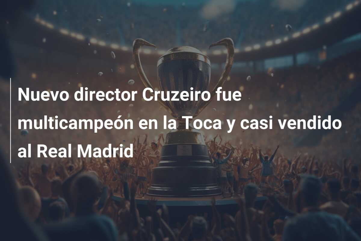 Nuevo director Cruzeiro fue multicampeón en la Toca y casi vendido al Real Madrid