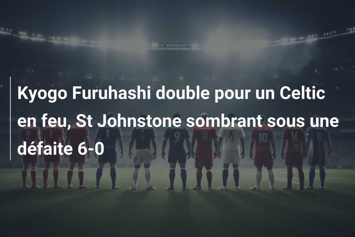 Kyogo Furuhashi double pour un Celtic en feu, St Johnstone sombrant sous une défaite 6-0
