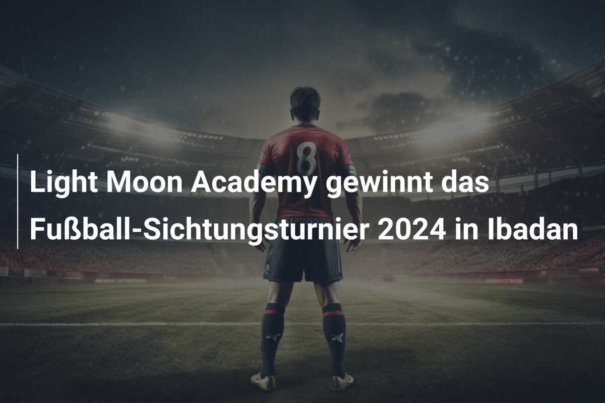 Light Moon Academy gewinnt das Fußball-Sichtungsturnier 2024 in Ibadan