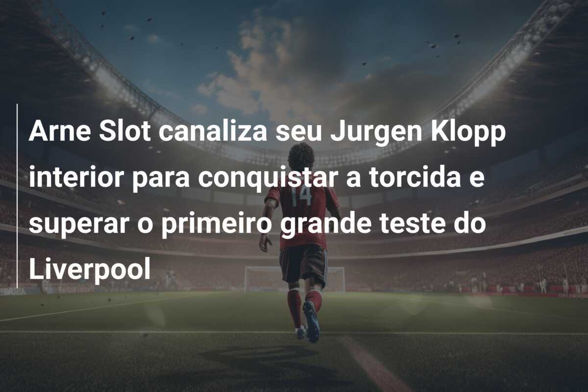 Arne Slot canaliza seu Jurgen Klopp interior para conquistar a torcida e superar o primeiro grande teste do Liverpool
