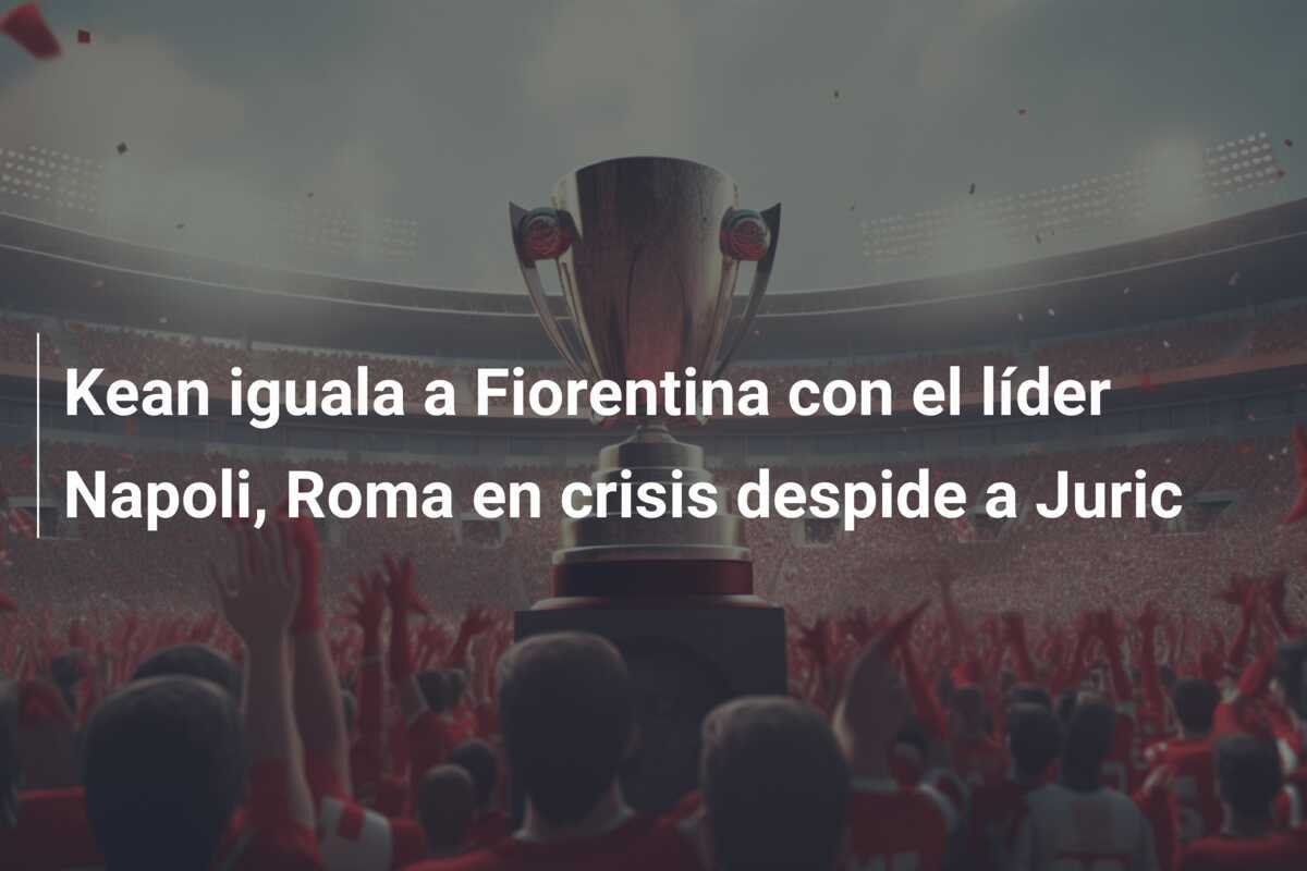 Kean iguala a Fiorentina con el líder Napoli, Roma en crisis despide a Juric