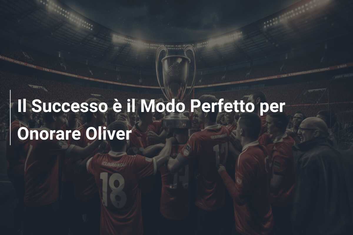 Il Successo è il Modo Perfetto per Onorare Oliver