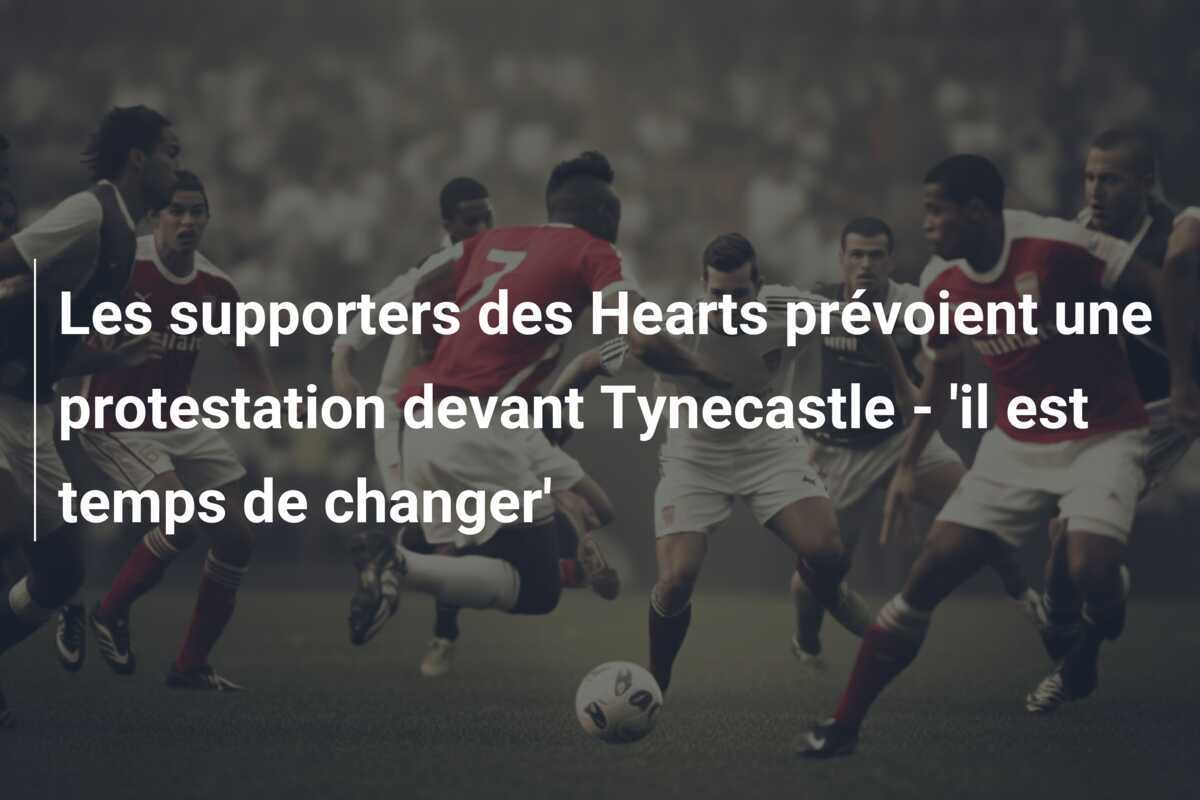 Les supporters des Hearts prévoient une protestation devant Tynecastle - 'il est temps de changer'