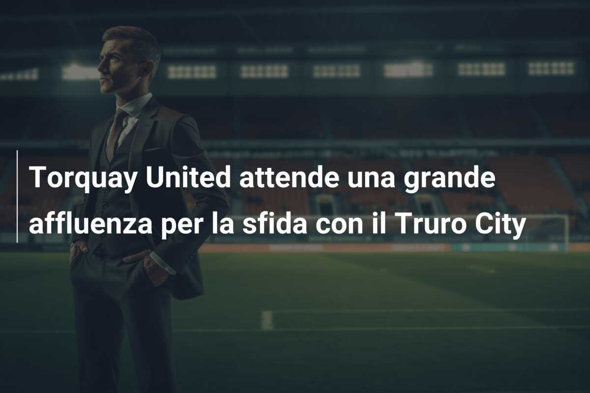 Torquay United attende una grande affluenza per la sfida con il Truro City