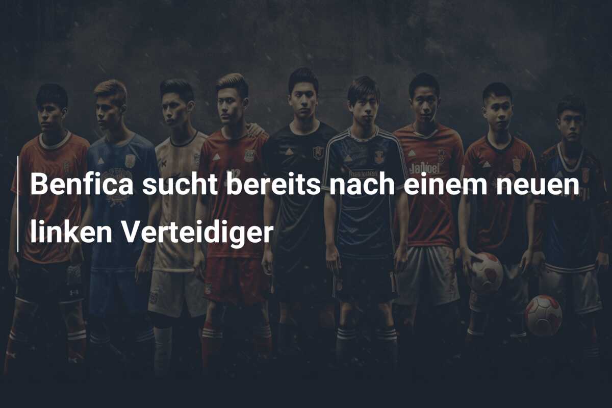 Benfica sucht bereits nach einem neuen linken Verteidiger