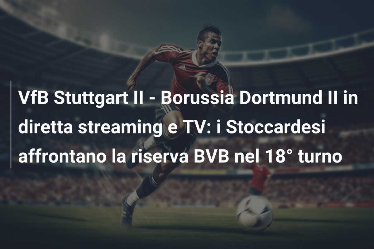 VfB Stuttgart II - Borussia Dortmund II in diretta streaming e TV: i Stoccardesi affrontano la riserva BVB nel 18° turno