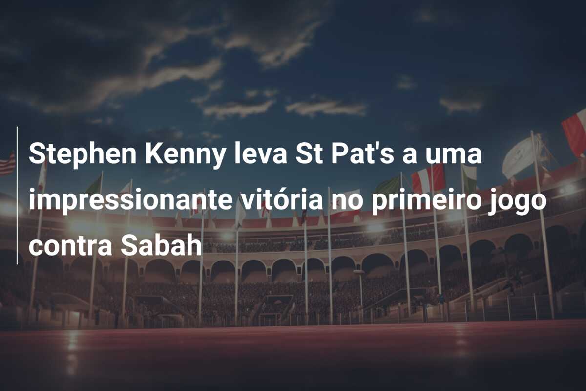 Stephen Kenny leva St Pat’s a uma impressionante vitória no primeiro jogo contra Sabah