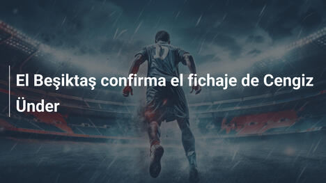 El Beşiktaş confirma el fichaje de Cengiz Ünder