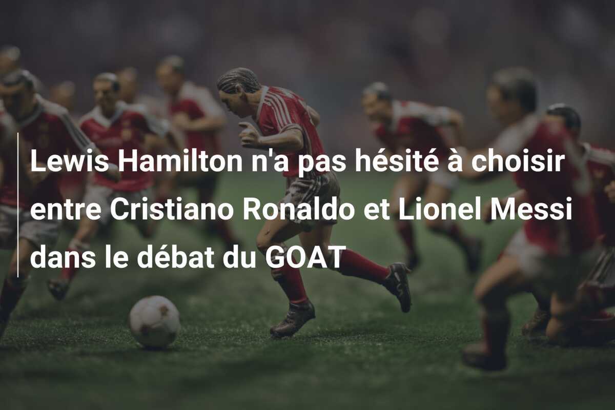 Lewis Hamilton n'a pas hésité à choisir entre Cristiano Ronaldo et Lionel Messi dans le débat du GOAT