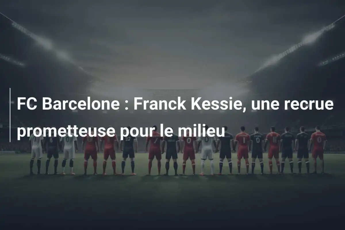 FC Barcelone : Franck Kessie, une recrue prometteuse pour le milieu