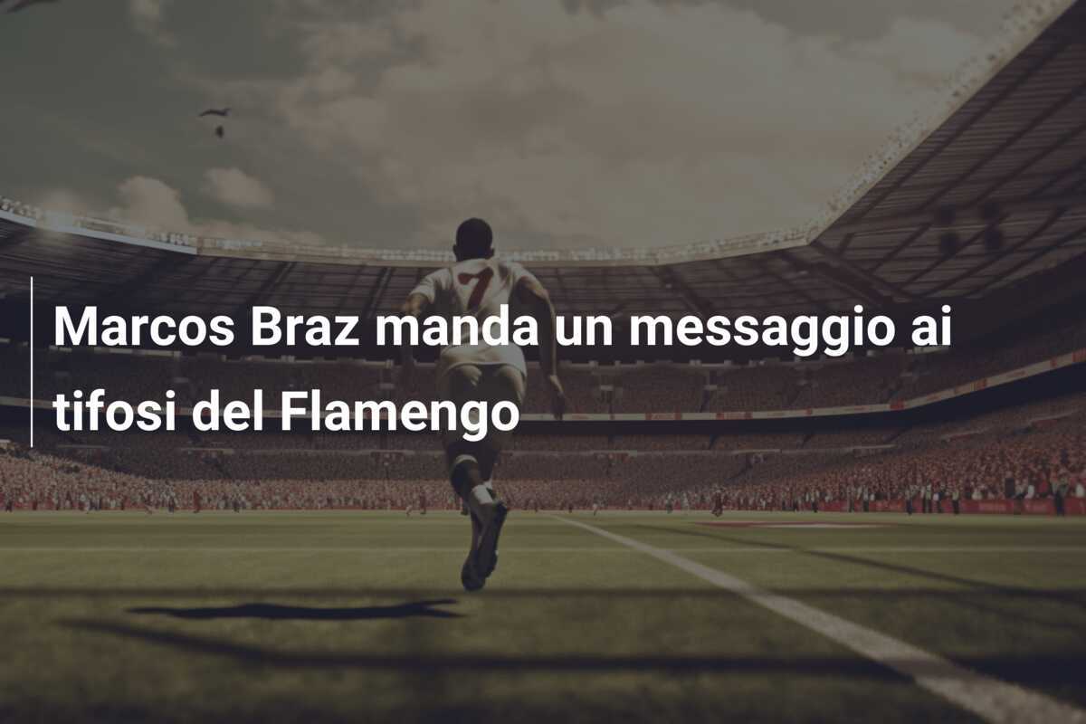 Marcos Braz manda un messaggio ai tifosi del Flamengo