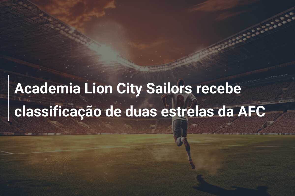 Academia Lion City Sailors recebe classificação de duas estrelas da AFC