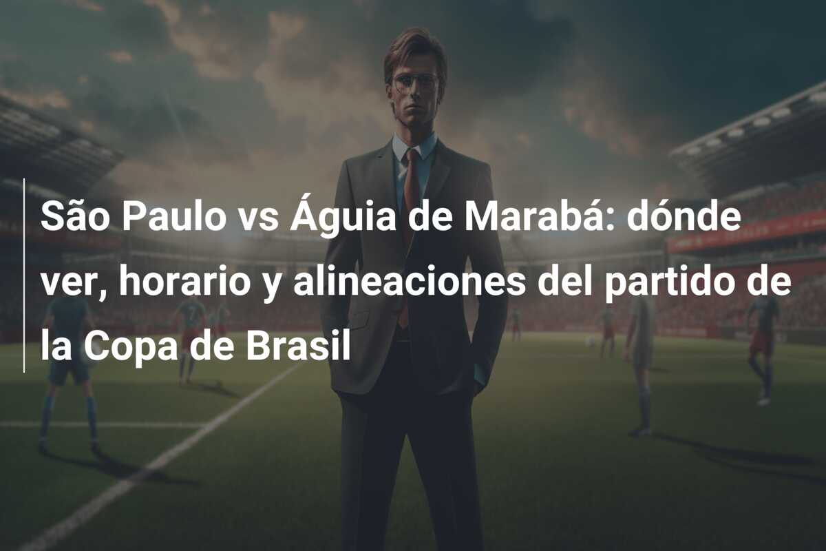 São Paulo vs Águia de Marabá: dónde ver, horario y alineaciones del partido de la Copa de Brasil