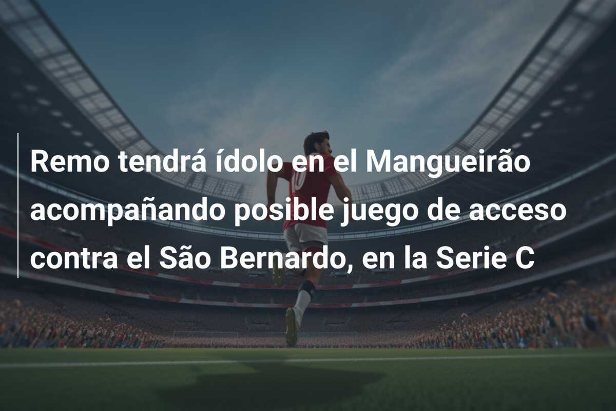 Remo tendrá ídolo en el Mangueirão acompañando posible juego de acceso contra el São Bernardo, en la Serie C