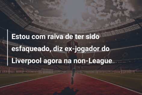 Estou com raiva de ter sido esfaqueado, diz ex-jogador do Liverpool agora na non-League