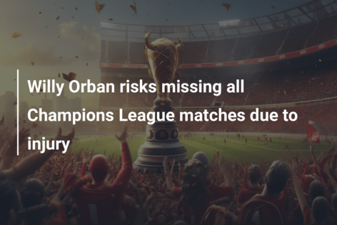 Willy Orban risks missing all Champions League matches due to injury