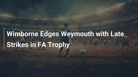 Wimborne Supera Weymouth con Reti nel Finale della FA Trophy