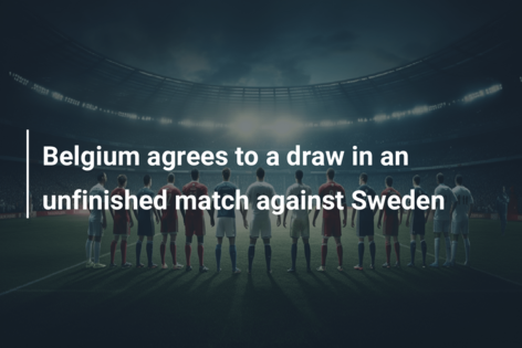 Belgium agrees to a draw in an unfinished match against Sweden