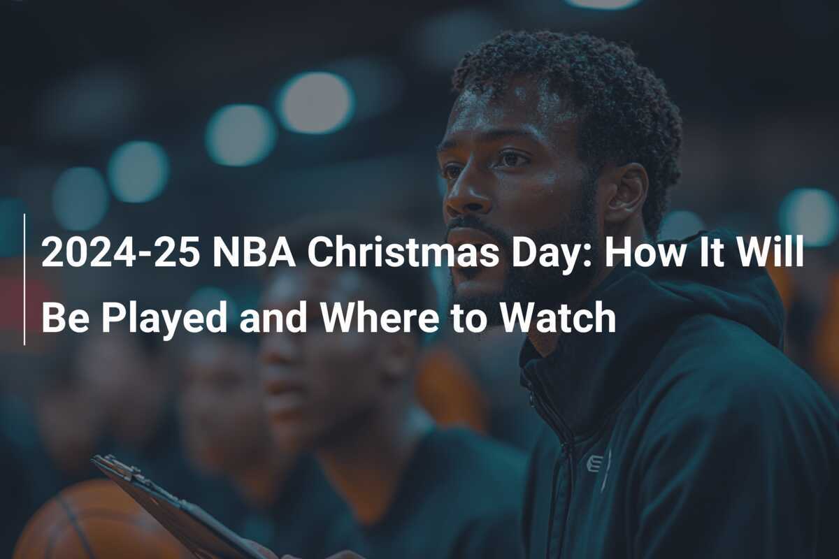 202425 NBA Christmas Day How It Will Be Played and Where to Watch