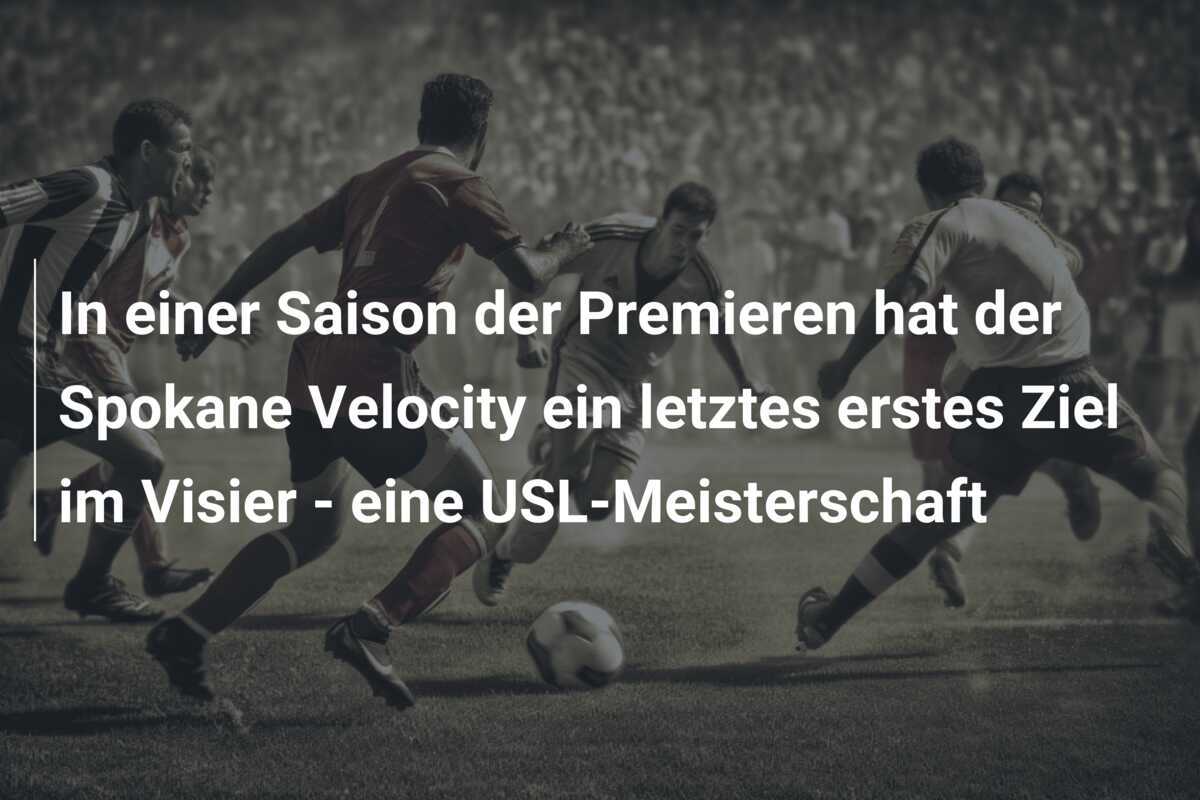 In einer Saison der Premieren hat der Spokane Velocity ein letztes erstes Ziel im Visier - eine USL-Meisterschaft