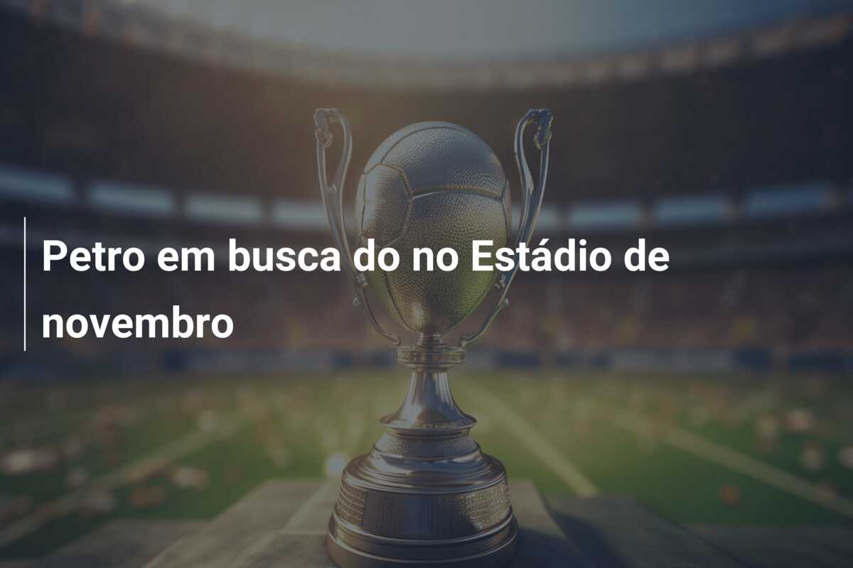 Petro em busca do no Estádio  de novembro