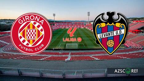 Girona vs Levante: Prediction and Match Preview