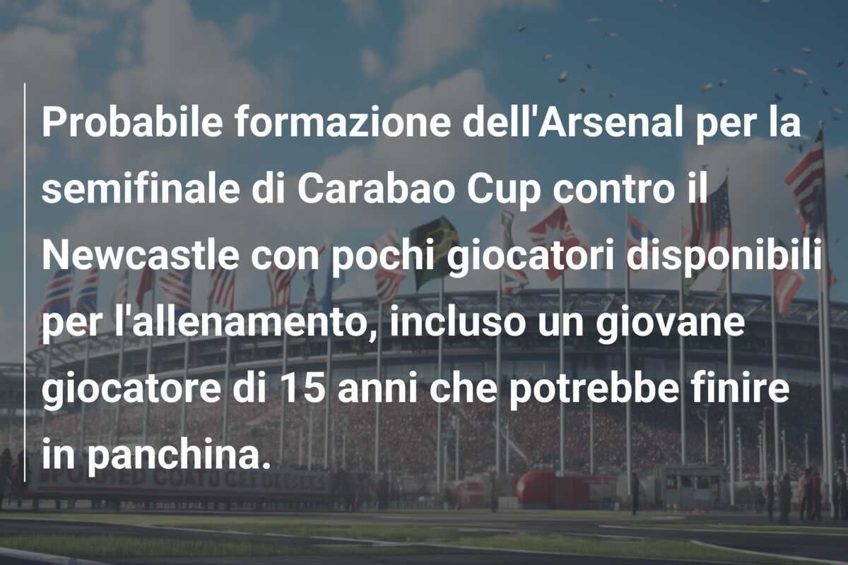 Probabile formazione dell'Arsenal per la semifinale di Carabao Cup contro il Newcastle con pochi giocatori disponibili per l'allenamento, incluso un giovane giocatore di 15 anni che potrebbe finire in panchina.