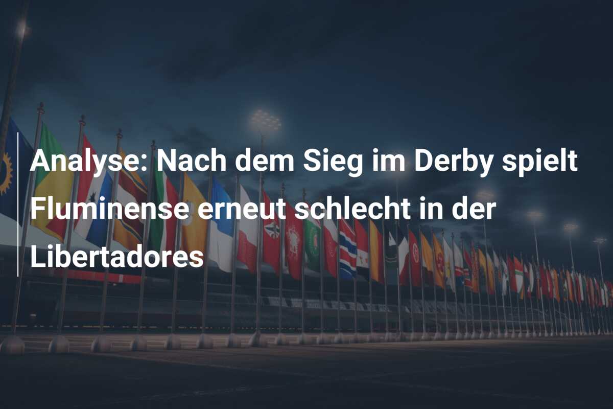 Analyse: Nach dem Sieg im Derby spielt Fluminense erneut schlecht in der Libertadores