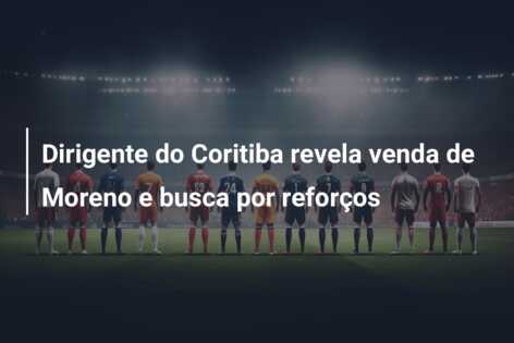 Dirigente do Coritiba revela venda de Moreno e busca por reforços