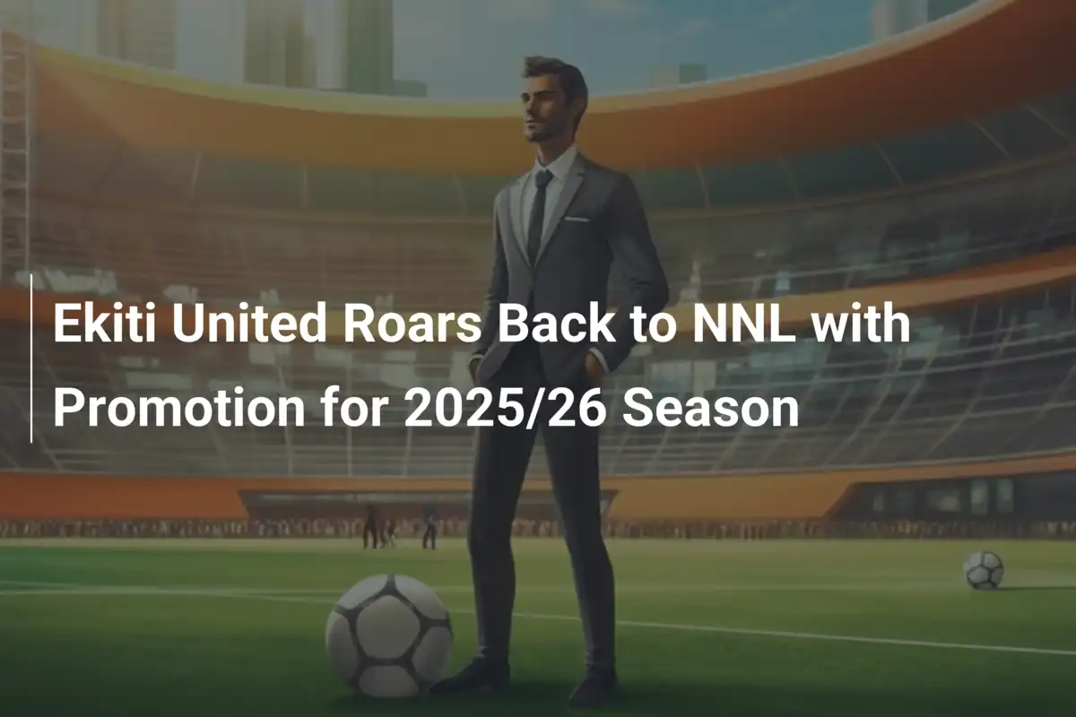 Ekiti United Torna a Ruggire: Promozione in NNL per il 2025/26!