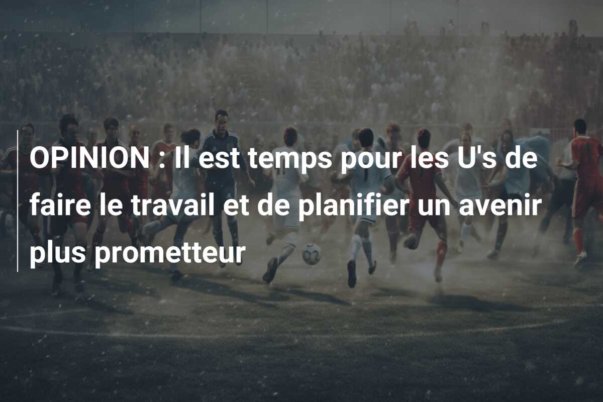 OPINION : Il est temps pour les U’s de faire le travail et de planifier un avenir plus prometteur