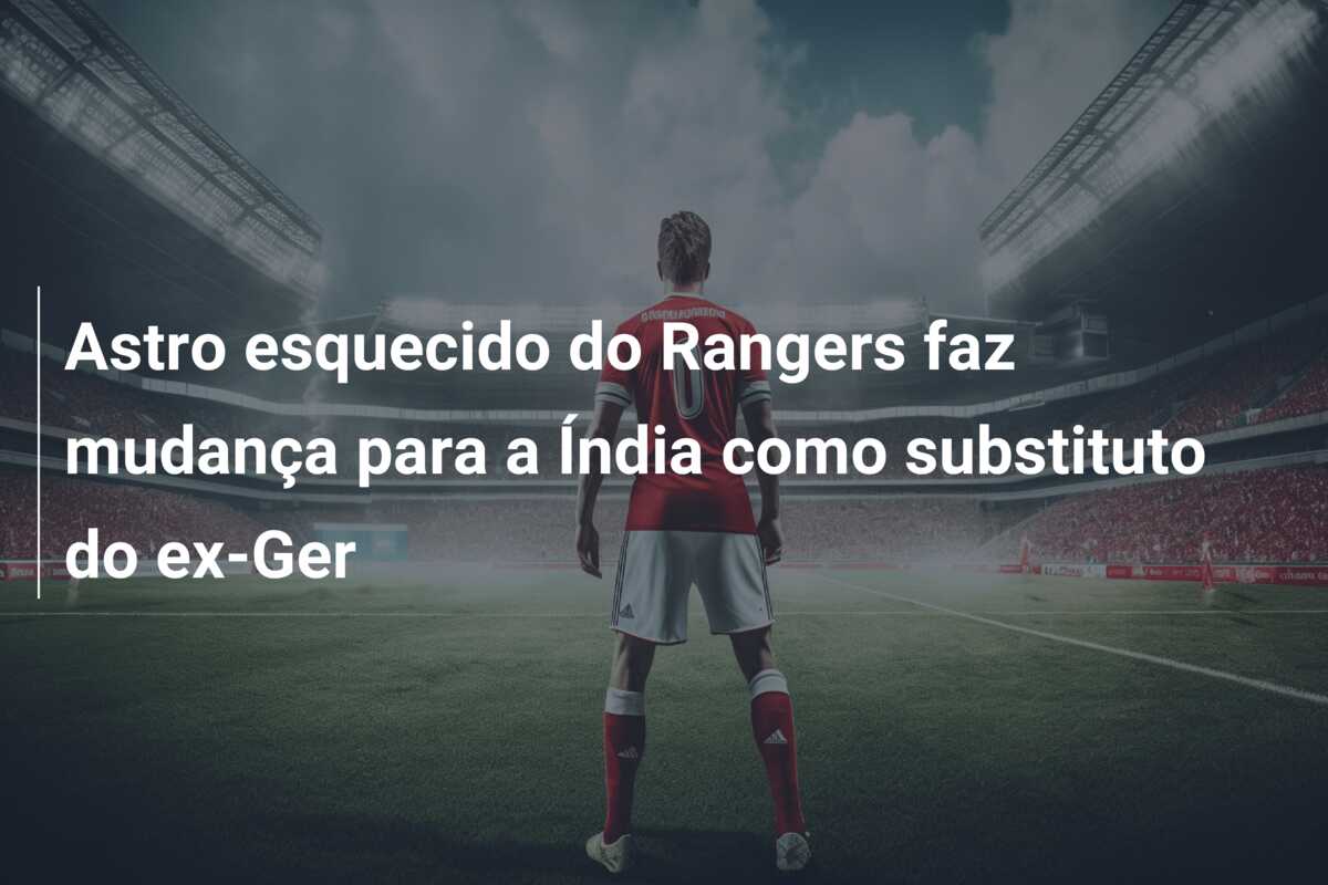 Astro esquecido do Rangers faz mudança para a Índia como substituto do ex-Ger