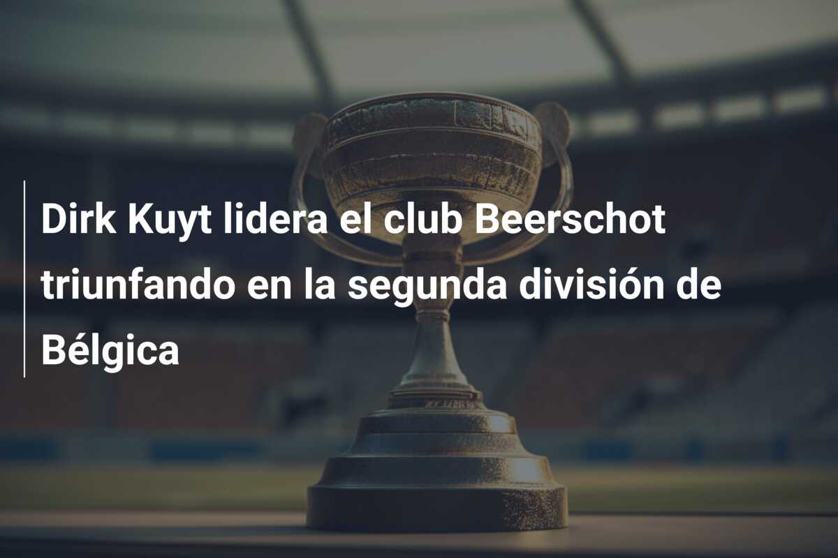 Dirk Kuyt lidera el club Beerschot triunfando en la segunda división de Bélgica