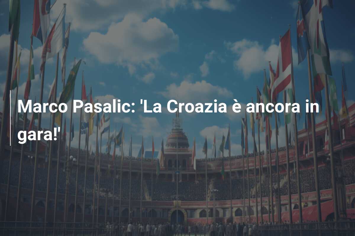 Marco Pasalic: ‘La Croazia è ancora in gara!’