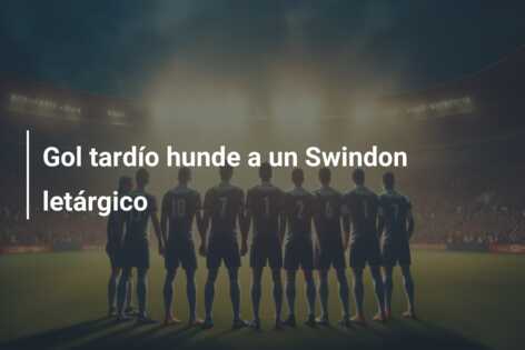 Gol tardío hunde a un Swindon letárgico