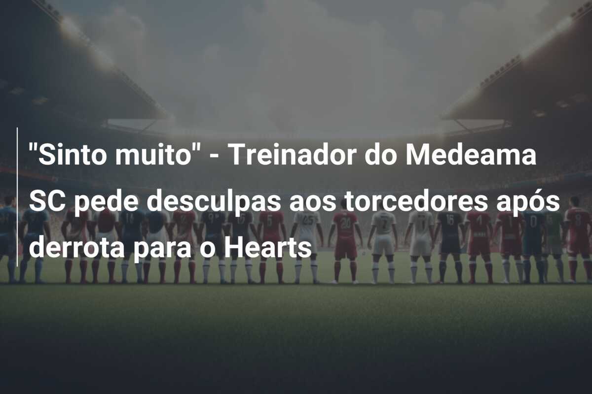 "Sinto muito" - Treinador do Medeama SC pede desculpas aos torcedores após derrota para o Hearts