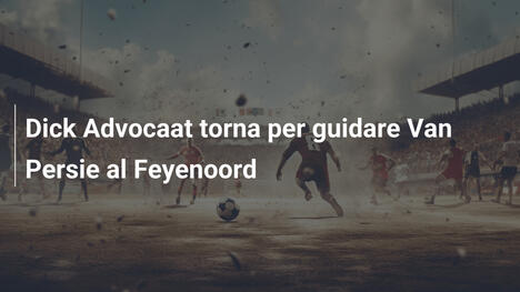 Dick Advocaat torna per guidare Van Persie al Feyenoord