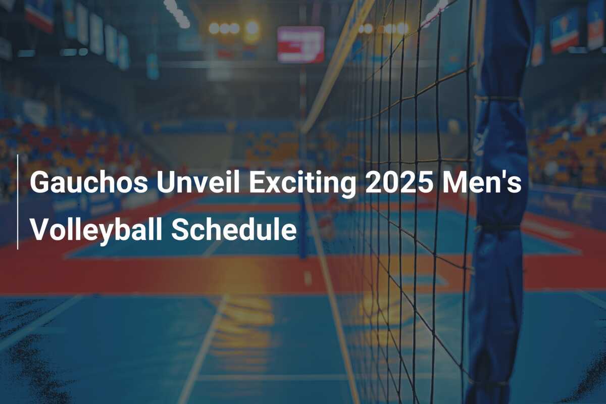 Gauchos Unveil Exciting 2025 Men's Volleyball Schedule