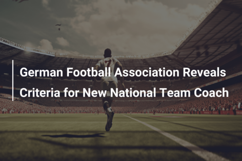 German Football Association Reveals Criteria for New National Team Coach
