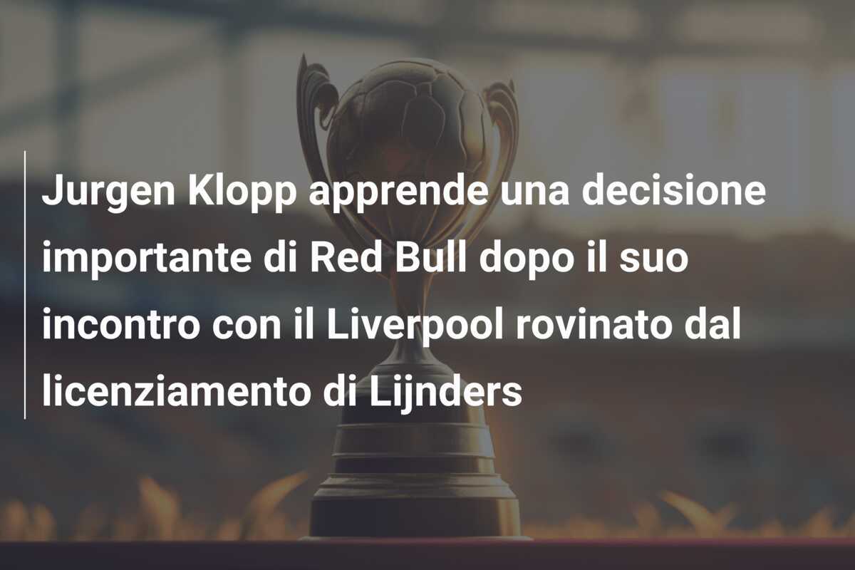 Jurgen Klopp apprende una decisione importante di Red Bull dopo il suo incontro con il Liverpool rovinato dal licenziamento di Lijnders