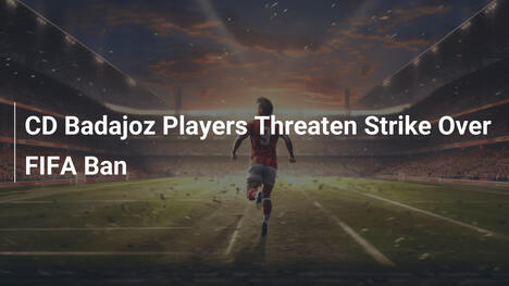 Spieler von CD Badajoz drohen mit Streik wegen FIFA-Sperre