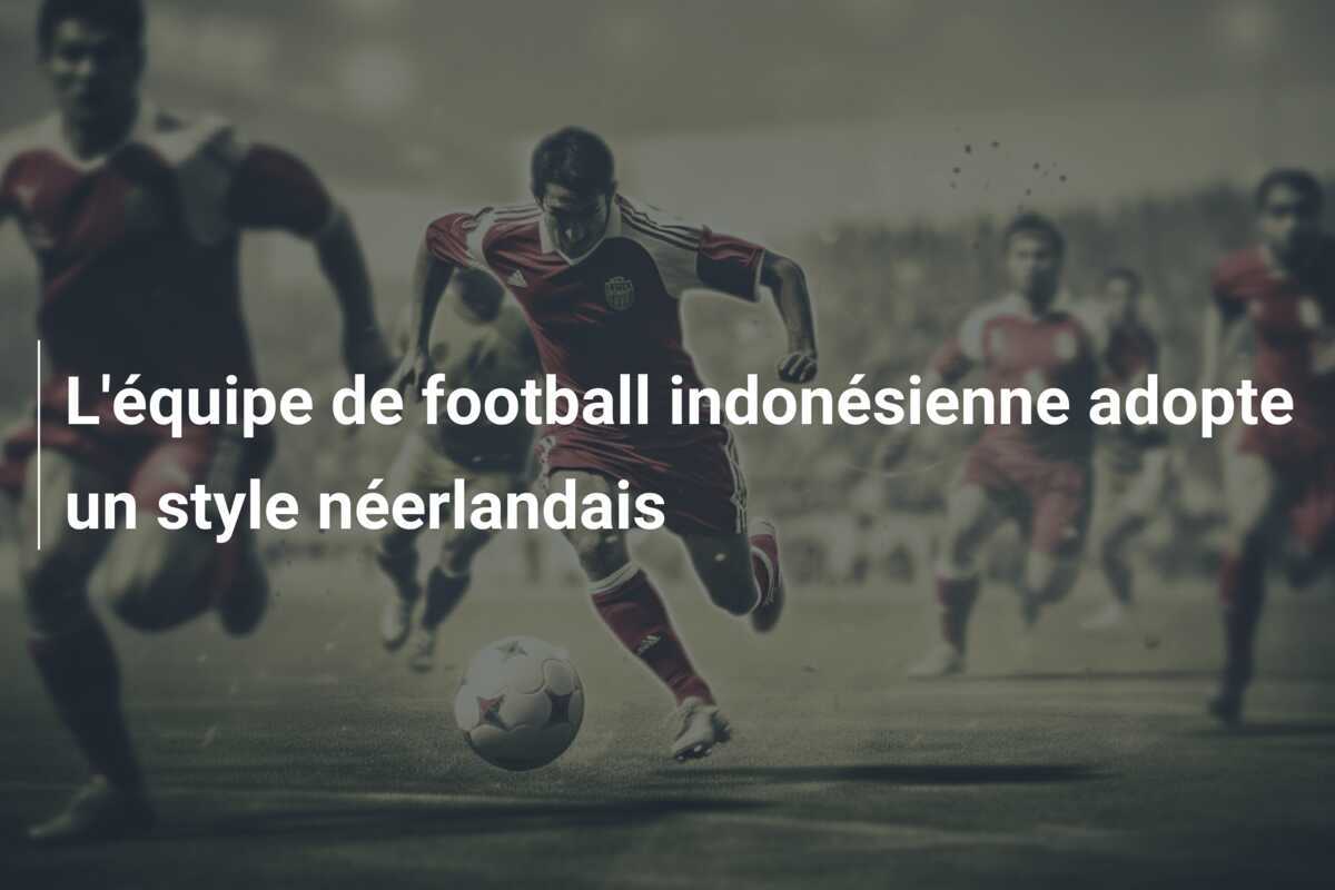 L'équipe de football indonésienne adopte un style néerlandais