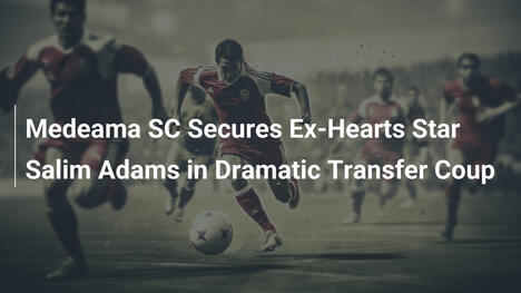 Medeama SC schlägt zu: Ex-Hearts-Star Salim Adams in dramatischem Transfercoup