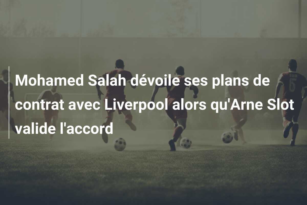 Mohamed Salah dévoile ses plans de contrat avec Liverpool alors qu’Arne Slot valide l’accord