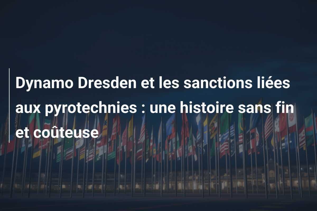 Dynamo Dresden et les sanctions liées aux pyrotechnies : une histoire sans fin et coûteuse